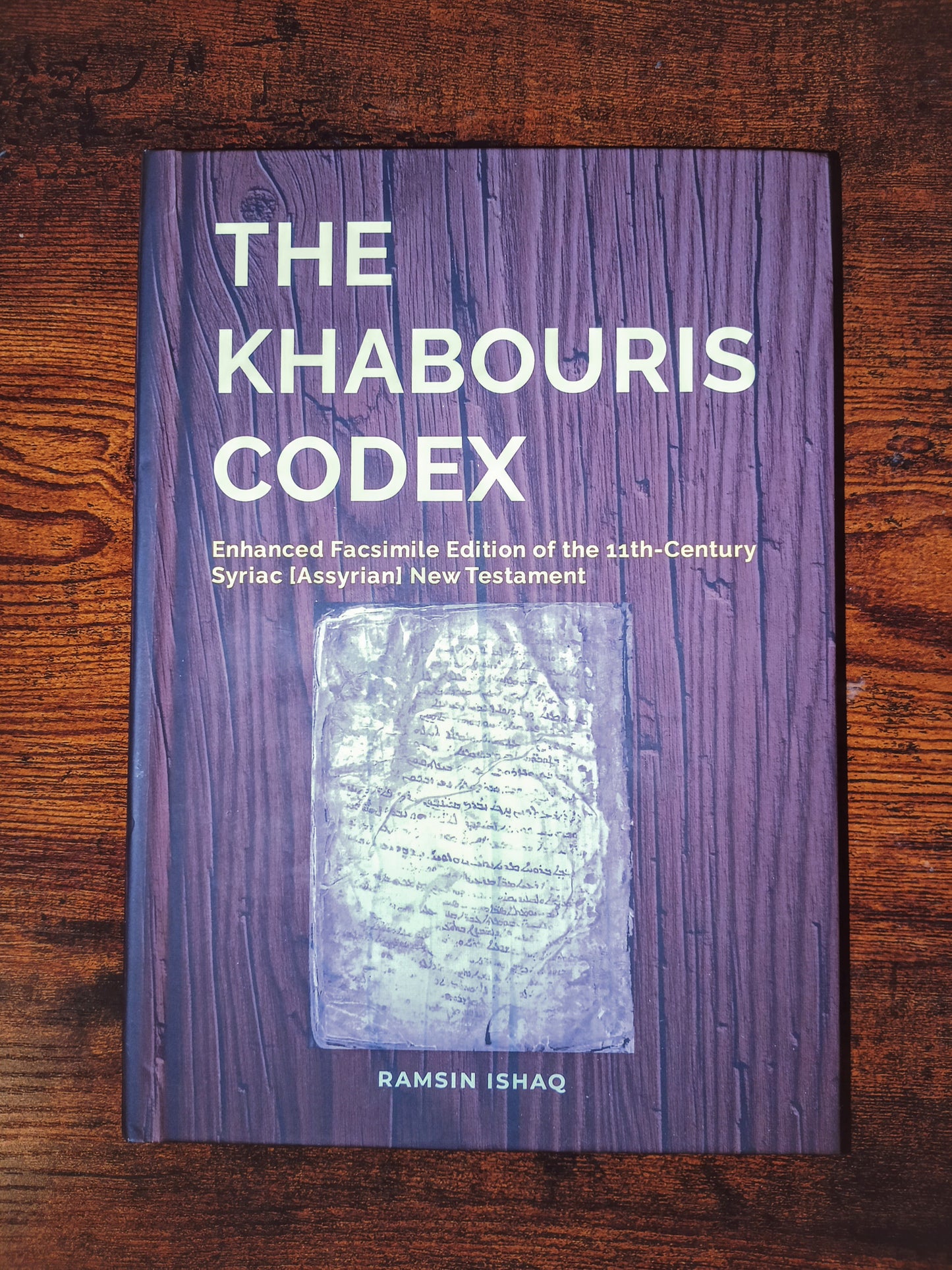 The Khabouris Codex: Enhanced Facsimile Edition of the 11th-Century Syriac [Assyrian] New Testament